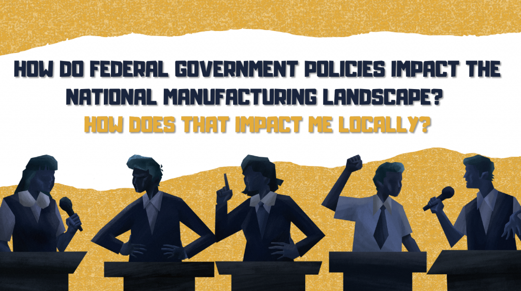 How do federal government policies affect my manufacturing business?